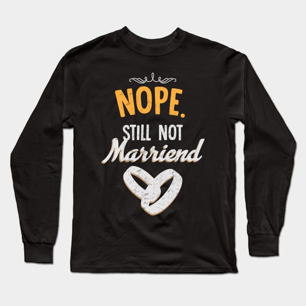 Nope still not married Long Sleeve T-Shirt by rowspeaches